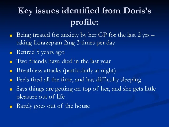 Key issues identified from Doris’s profile: Being treated for anxiety by her