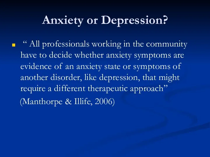 Anxiety or Depression? “ All professionals working in the community have to