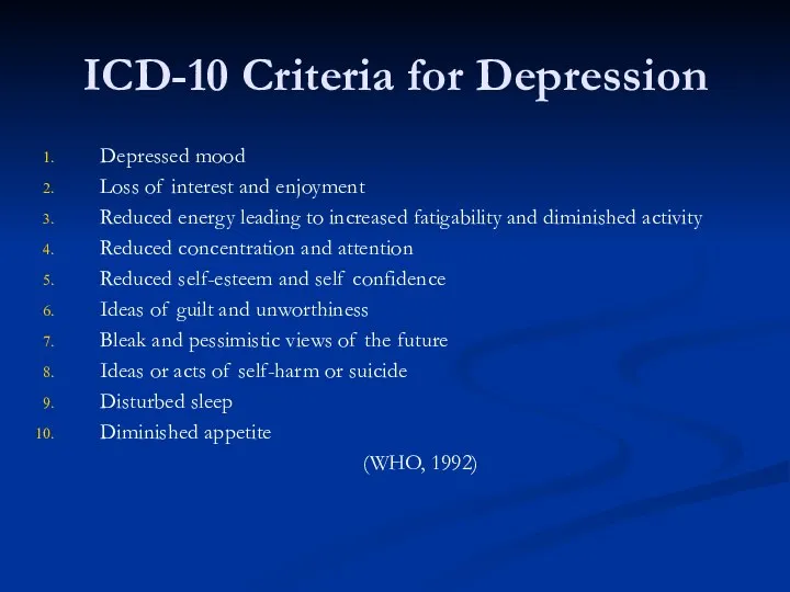 ICD-10 Criteria for Depression Depressed mood Loss of interest and enjoyment Reduced