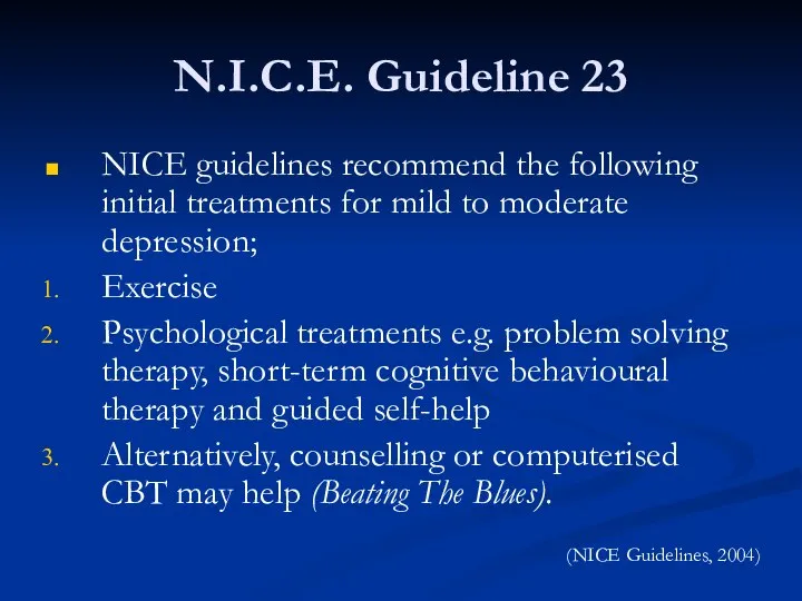 N.I.C.E. Guideline 23 NICE guidelines recommend the following initial treatments for mild