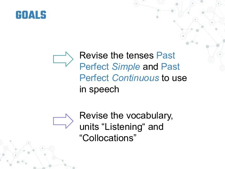 GOALS Revise the tenses Past Perfect Simple and Past Perfect Continuous to