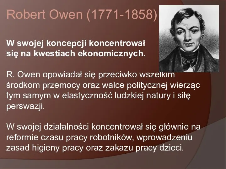 Robert Owen (1771-1858) W swojej koncepcji koncentrował się na kwestiach ekonomicznych. R.