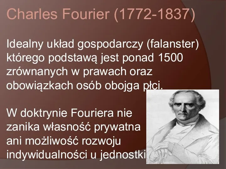 Charles Fourier (1772-1837) Idealny układ gospodarczy (falanster) którego podstawą jest ponad 1500