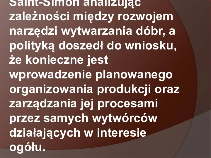 Saint-Simon analizując zależności między rozwojem narzędzi wytwarzania dóbr, a polityką doszedł do