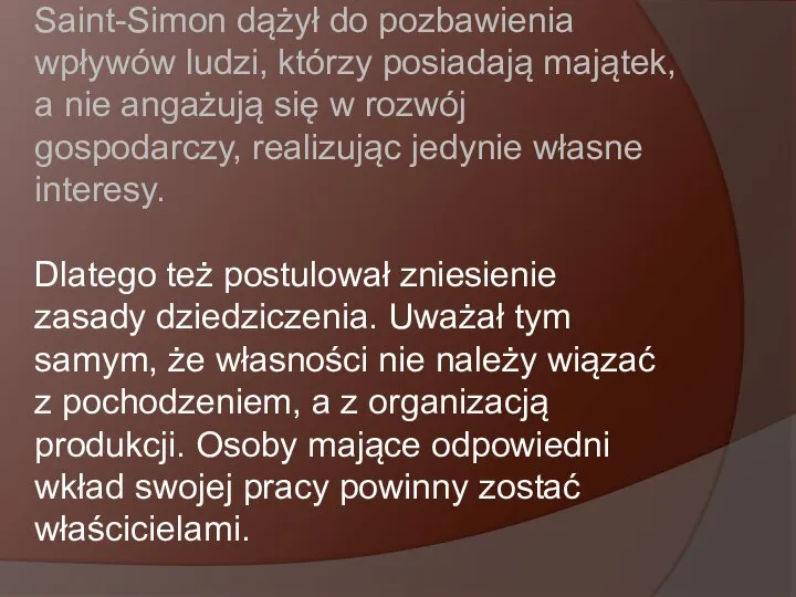 Saint-Simon dążył do pozbawienia wpływów ludzi, którzy posiadają majątek, a nie angażują