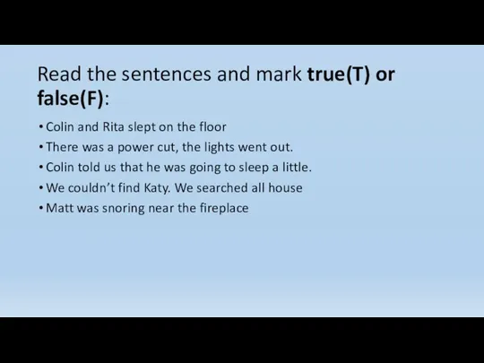 Read the sentences and mark true(T) or false(F): Colin and Rita slept