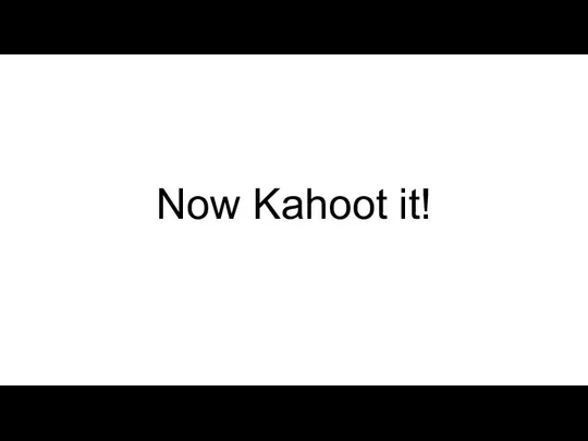 Now Kahoot it!