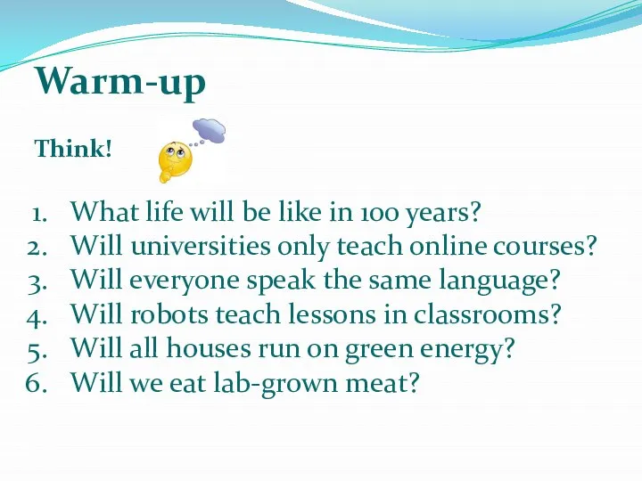 Warm-up Think! What life will be like in 100 years? Will universities