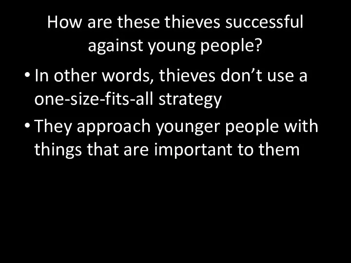 How are these thieves successful against young people? In other words, thieves