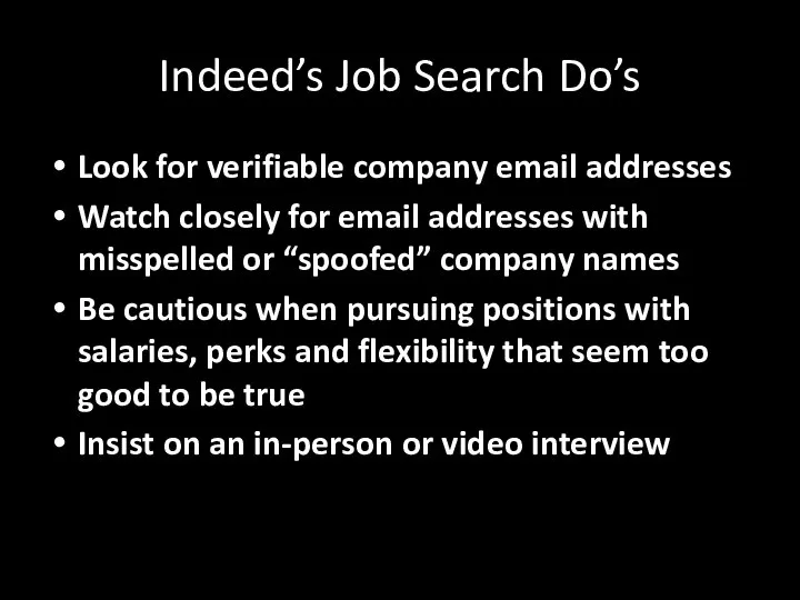 Indeed’s Job Search Do’s Look for verifiable company email addresses Watch closely