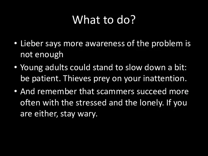 What to do? Lieber says more awareness of the problem is not