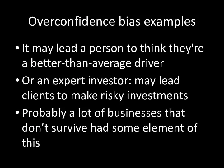 Overconfidence bias examples It may lead a person to think they're a