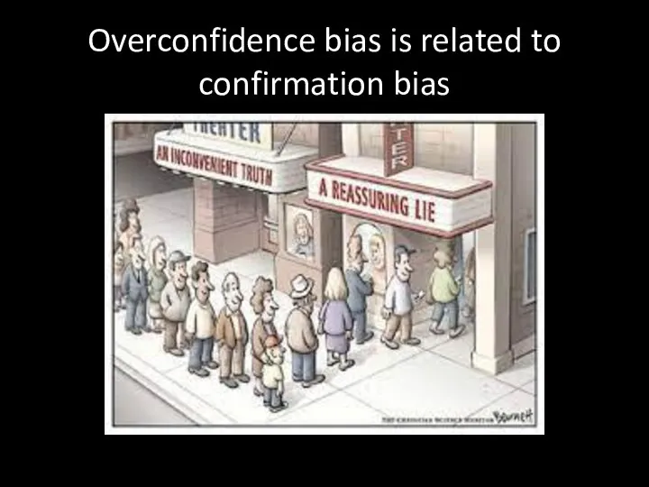 Overconfidence bias is related to confirmation bias