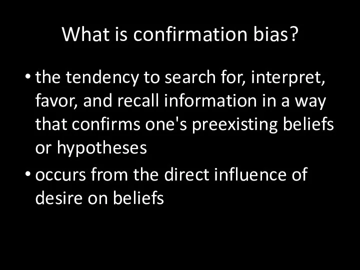 What is confirmation bias? the tendency to search for, interpret, favor, and