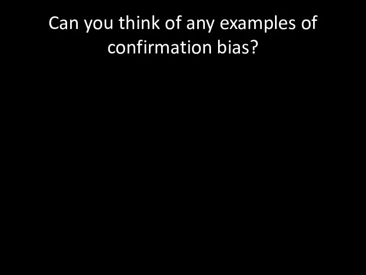 Can you think of any examples of confirmation bias?