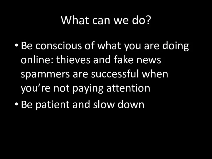 What can we do? Be conscious of what you are doing online: