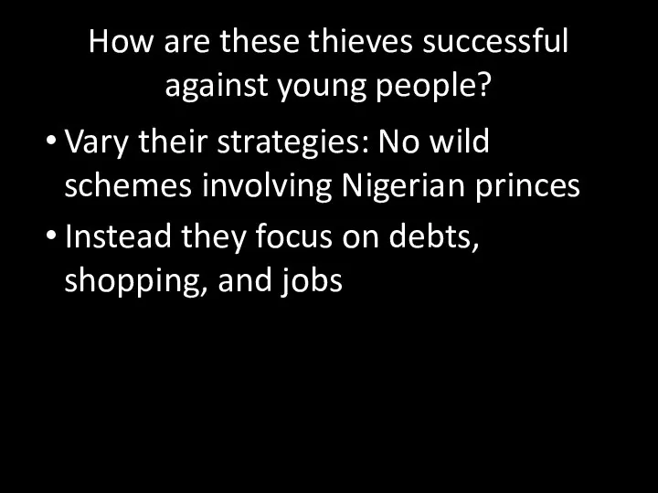 How are these thieves successful against young people? Vary their strategies: No