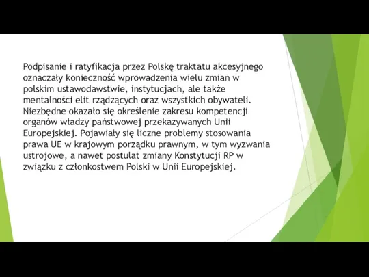 Podpisanie i ratyfikacja przez Polskę traktatu akcesyjnego oznaczały konieczność wprowadzenia wielu zmian