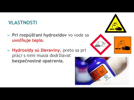 VLASTNOSTI Pri rozpúšťaní hydroxidov vo vode sa uvoľňuje teplo. Hydroxidy sú žieraviny,