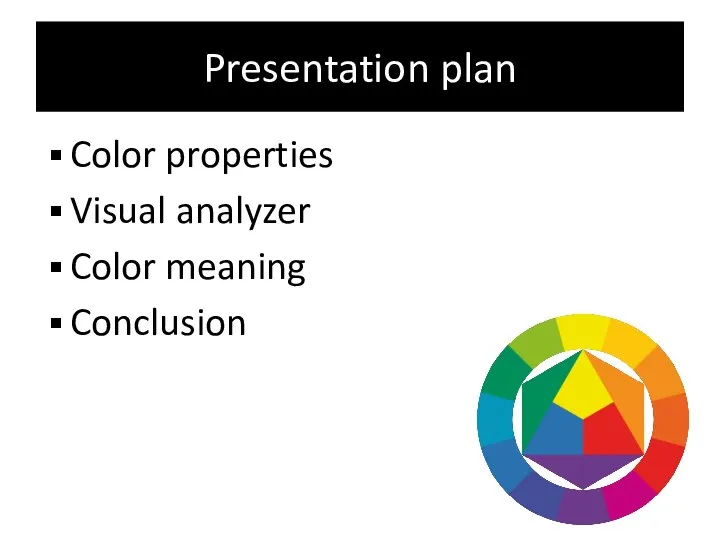 Presentation plan Color properties Visual analyzer Color meaning Conclusion