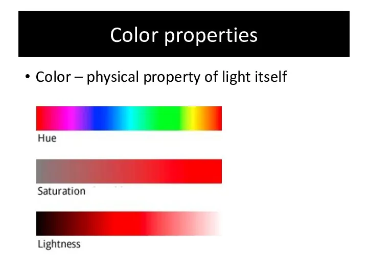 Color properties Color – physical property of light itself