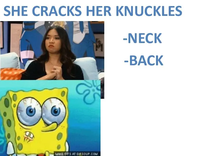 SHE CRACKS HER KNUCKLES -NECK -BACK