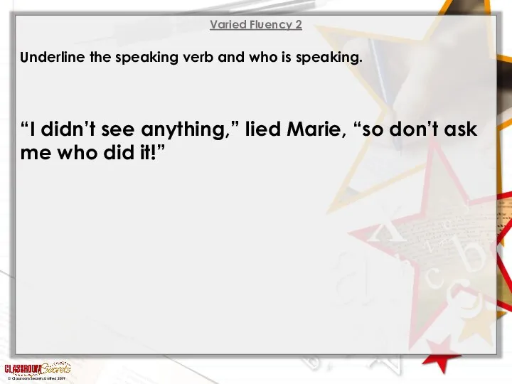 Varied Fluency 2 Underline the speaking verb and who is speaking. “I