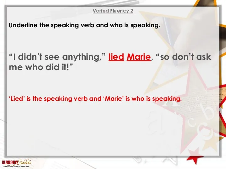 Varied Fluency 2 Underline the speaking verb and who is speaking. “I