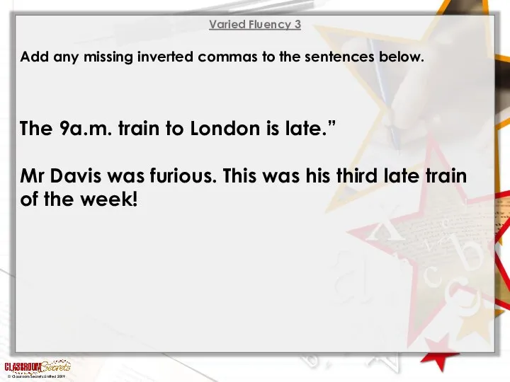 Varied Fluency 3 Add any missing inverted commas to the sentences below.