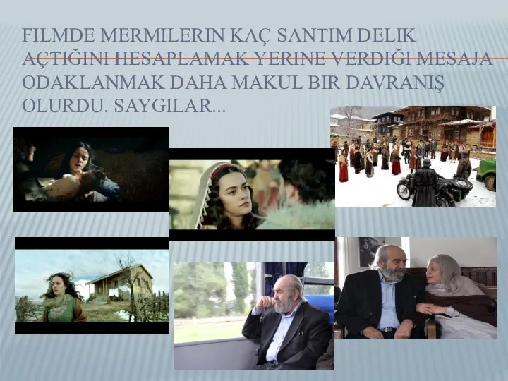 FILMDE MERMILERIN KAÇ SANTIM DELIK AÇTIĞINI HESAPLAMAK YERINE VERDIĞI MESAJA ODAKLANMAK DAHA