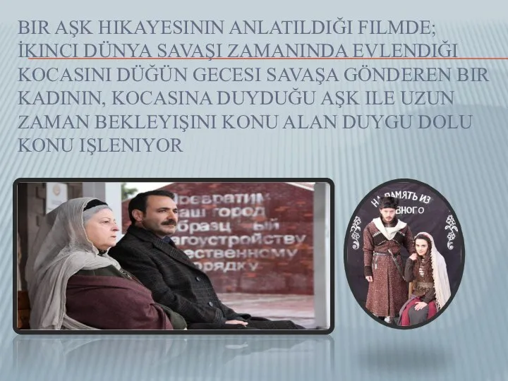 BIR AŞK HIKAYESININ ANLATILDIĞI FILMDE; İKINCI DÜNYA SAVAŞI ZAMANINDA EVLENDIĞI KOCASINI DÜĞÜN