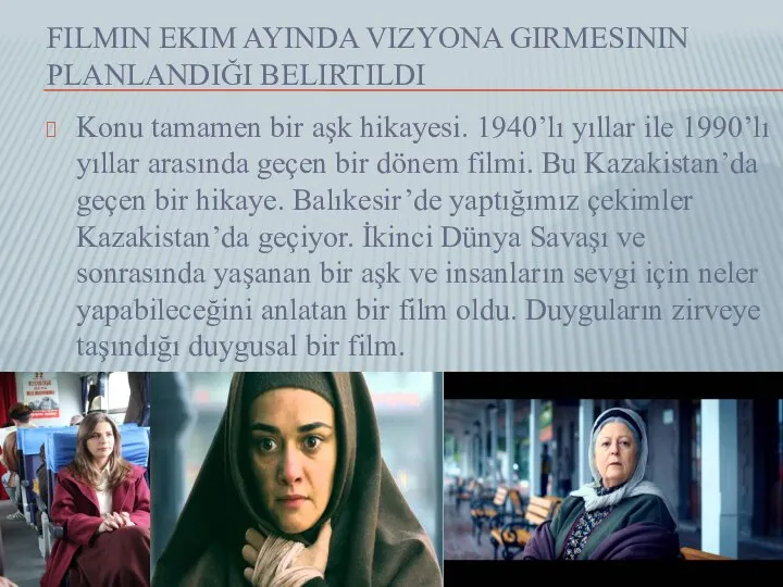 FILMIN EKIM AYINDA VIZYONA GIRMESININ PLANLANDIĞI BELIRTILDI Konu tamamen bir aşk hikayesi.