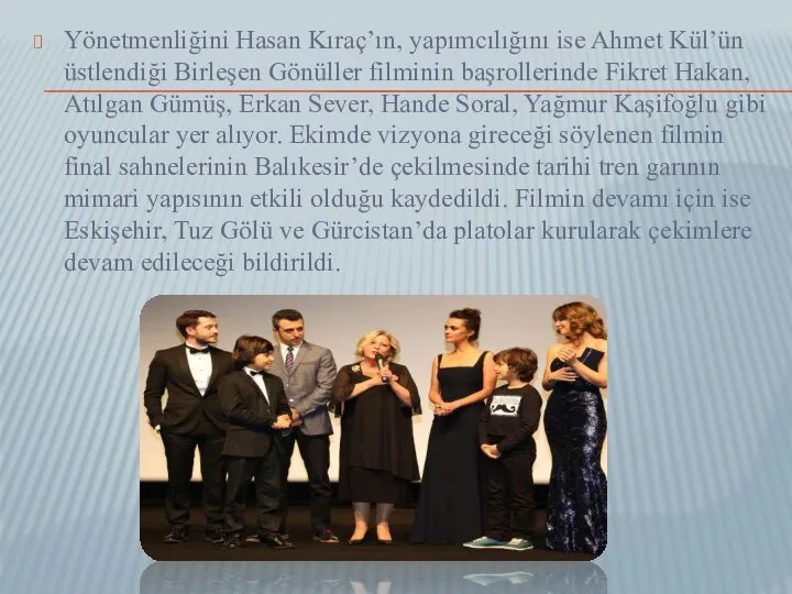 Yönetmenliğini Hasan Kıraç’ın, yapımcılığını ise Ahmet Kül’ün üstlendiği Birleşen Gönüller filminin başrollerinde