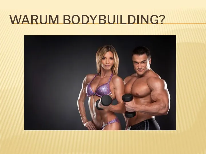 WARUM BODYBUILDING?