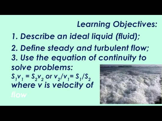 Learning Objectives: 1. Describe an ideal liquid (fluid); 2. Define steady and