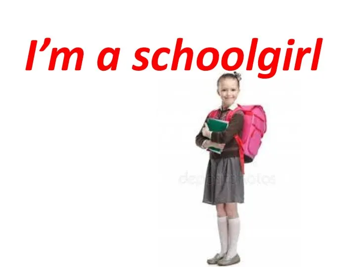 I’m a schoolgirl