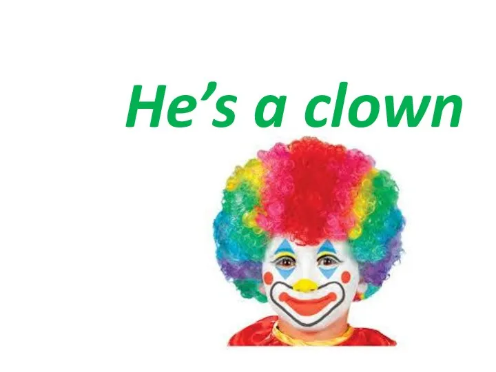 He’s a clown