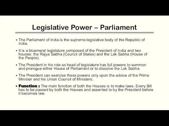 Legislative Power – Parliament The Parliament of India is the supreme legislative