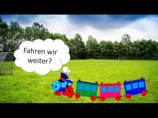 Fahren wir weiter?