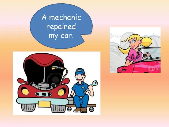 A mechanic repaired my car.