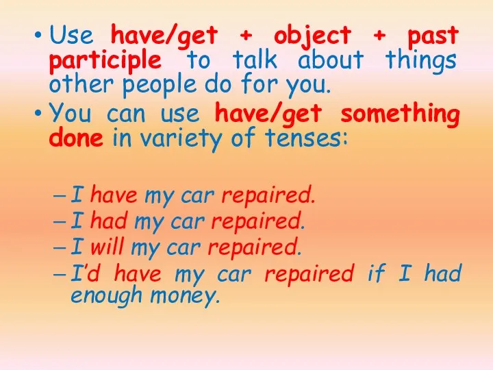 Use have/get + object + past participle to talk about things other