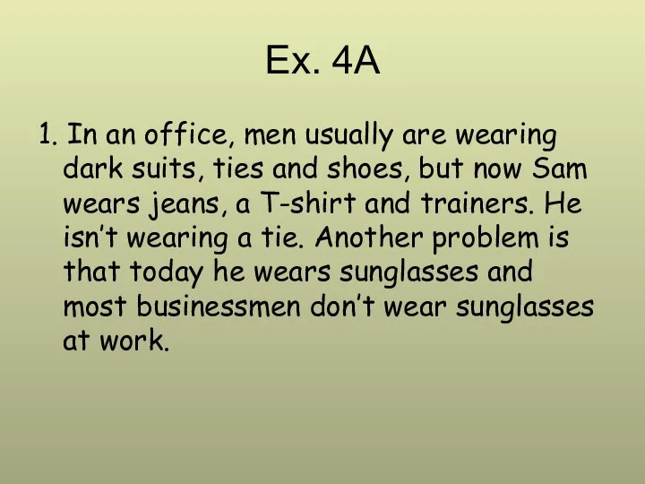 Ex. 4A 1. In an office, men usually are wearing dark suits,