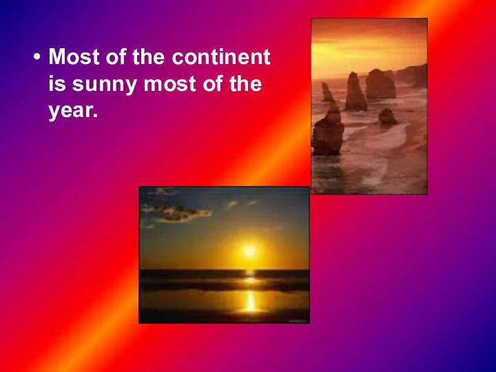 Most of the continent is sunny most of the year.