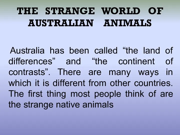 THE STRANGE WORLD OF AUSTRALIAN ANIMALS Australia has been called “the land
