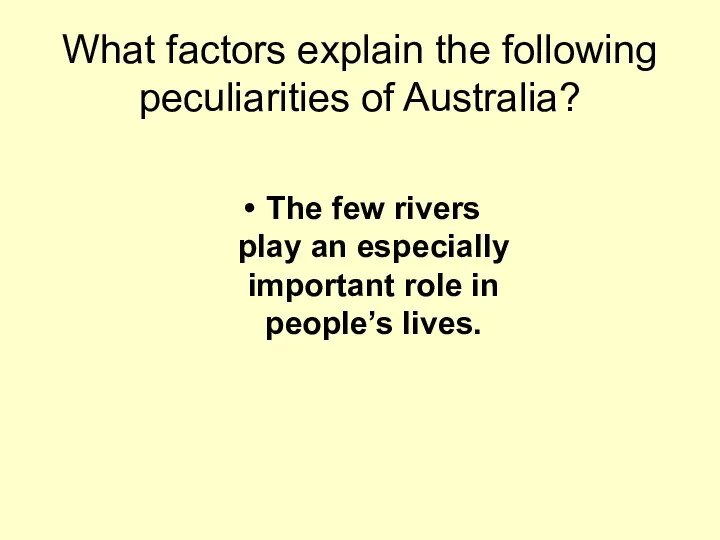 What factors explain the following peculiarities of Australia? The few rivers play