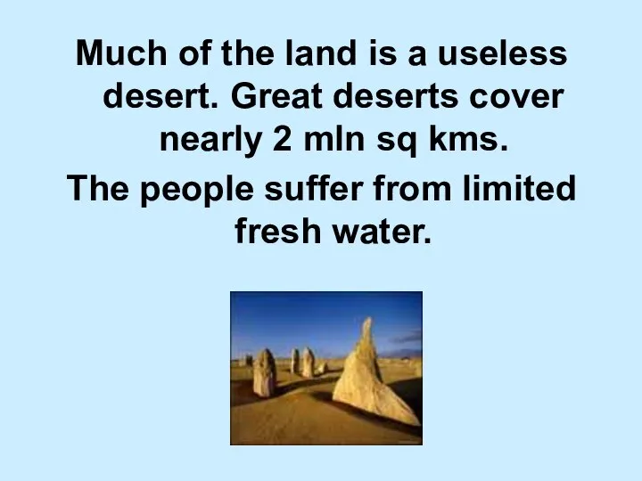 Much of the land is a useless desert. Great deserts cover nearly