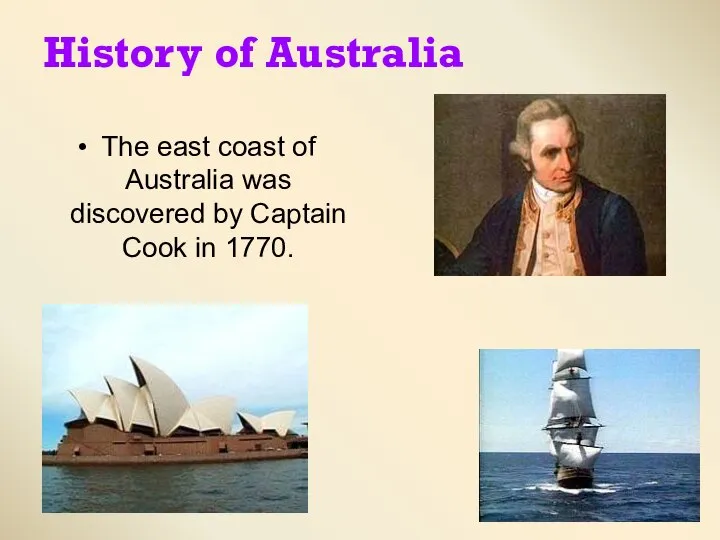 History of Australia The east coast of Australia was discovered by Captain Cook in 1770.