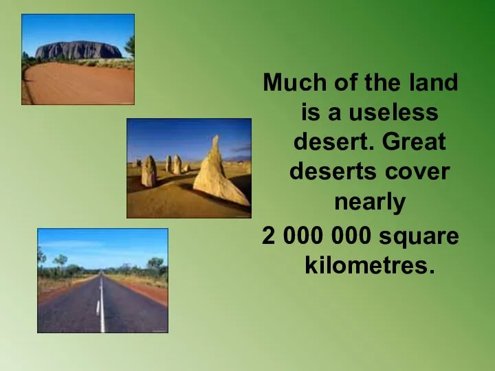 Much of the land is a useless desert. Great deserts cover nearly
