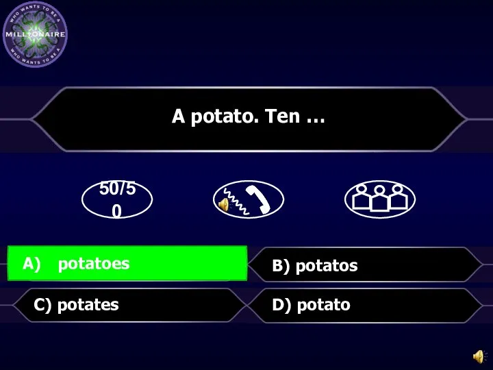 50/50 B) potatos D) potato A potato. Ten … C) potates A) potatoes potatoes