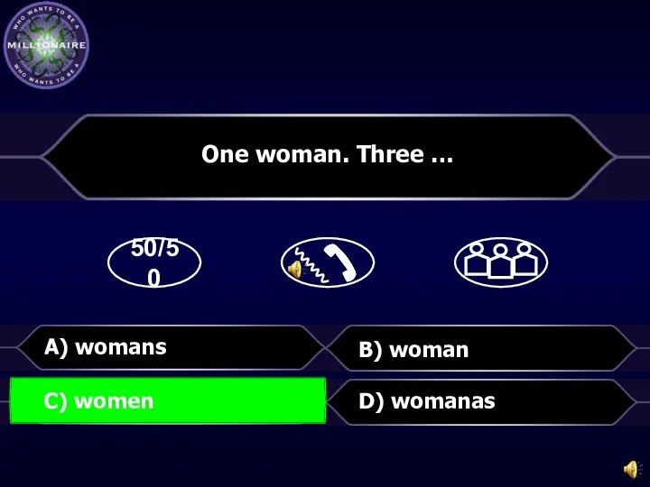 50/50 B) woman D) womanas One woman. Three … C) women A) womans C) women